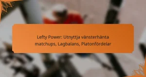 Lefty Power: Utnyttja vänsterhänta matchups, Lagbalans, Platonfördelar