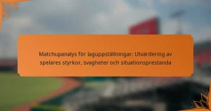Matchupanalys för laguppställningar: Utvärdering av spelares styrkor, svagheter och situationsprestanda