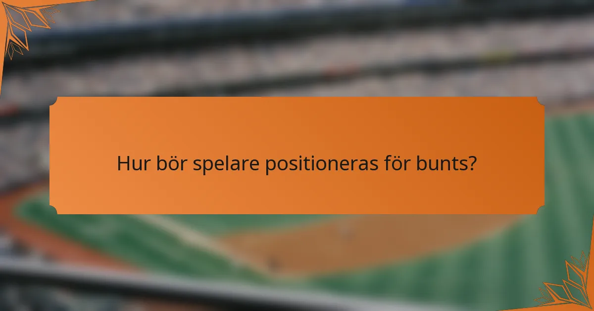 Hur bör spelare positioneras för bunts?