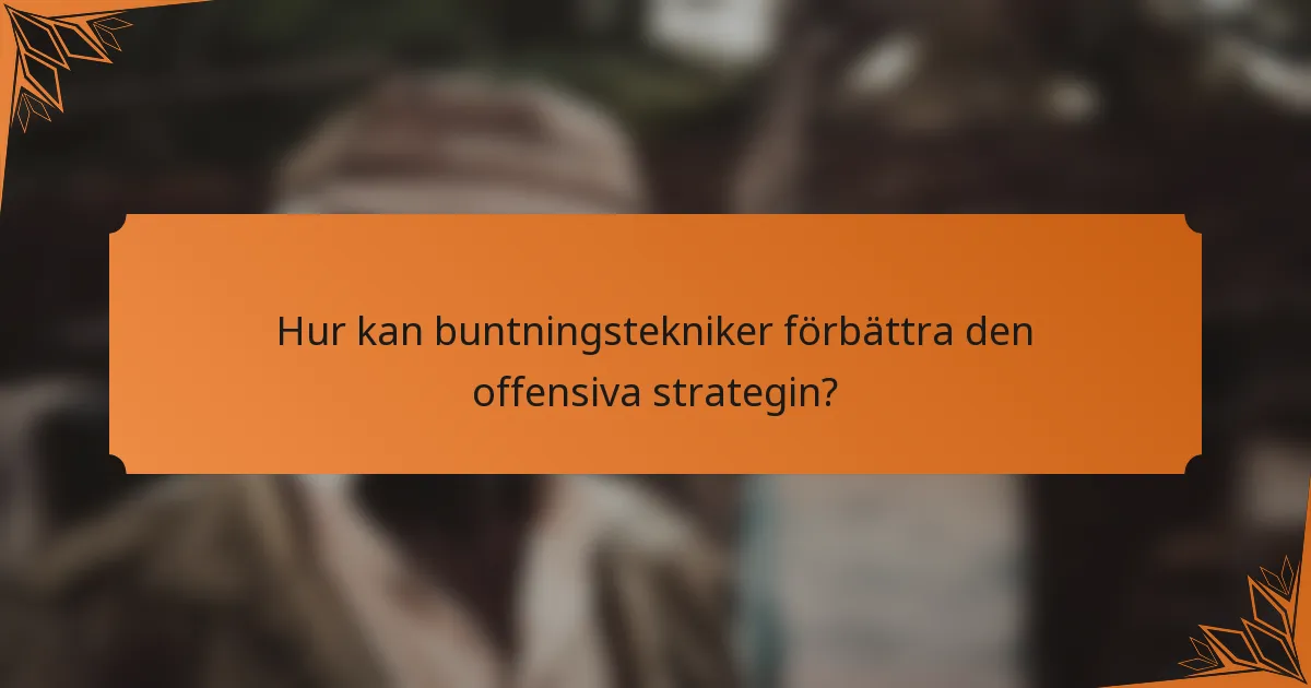 Hur kan buntningstekniker förbättra den offensiva strategin?