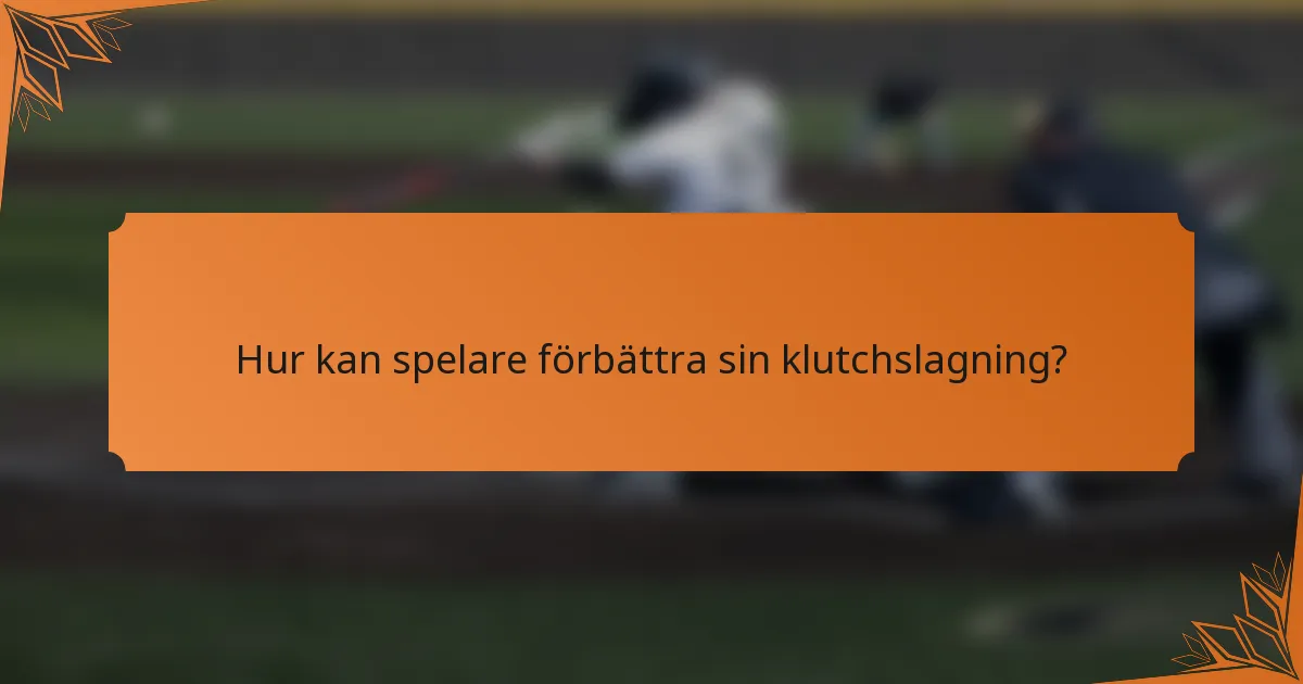 Hur kan spelare förbättra sin klutchslagning?