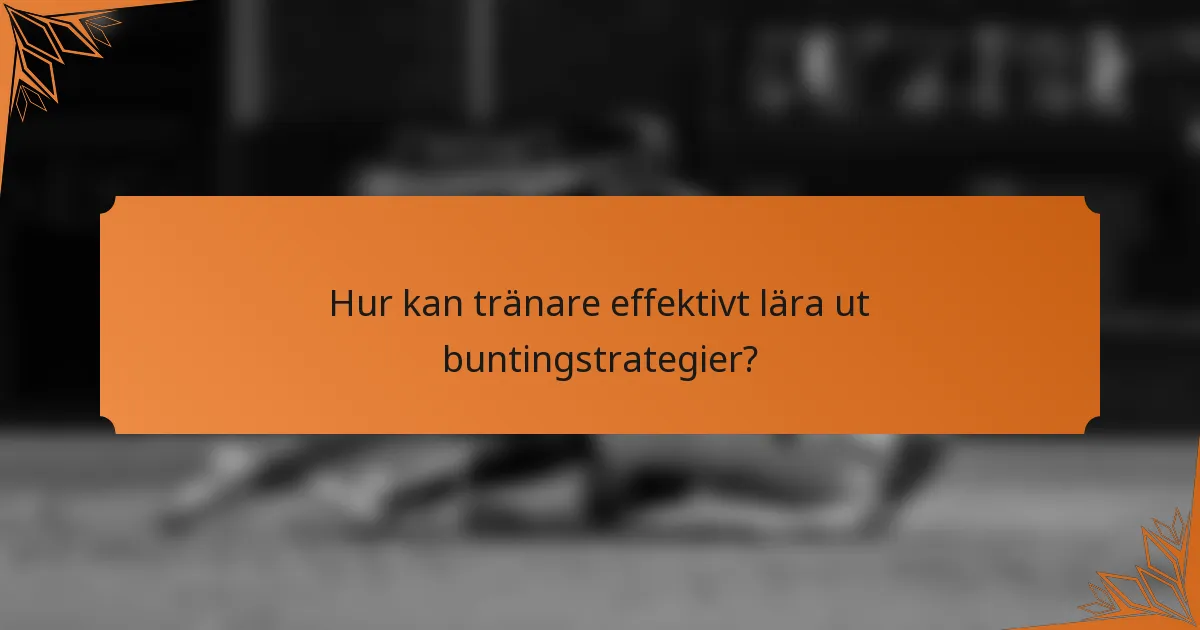 Hur kan tränare effektivt lära ut buntingstrategier?