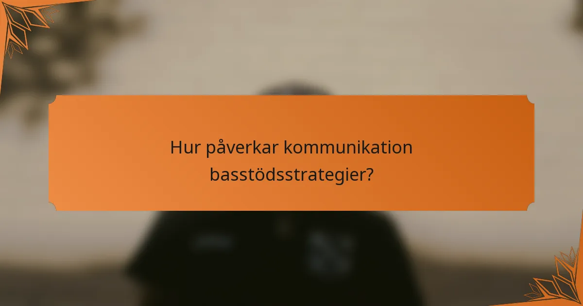 Hur påverkar kommunikation basstödsstrategier?