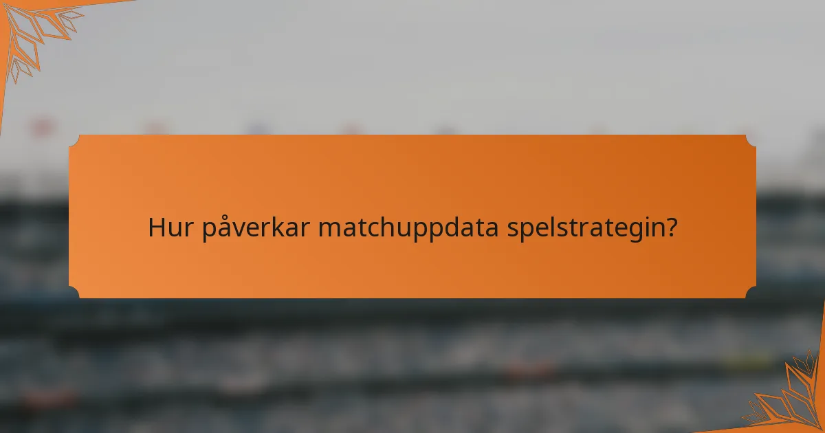 Hur påverkar matchuppdata spelstrategin?