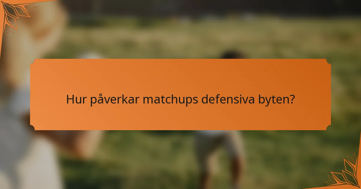Hur påverkar matchups defensiva byten?