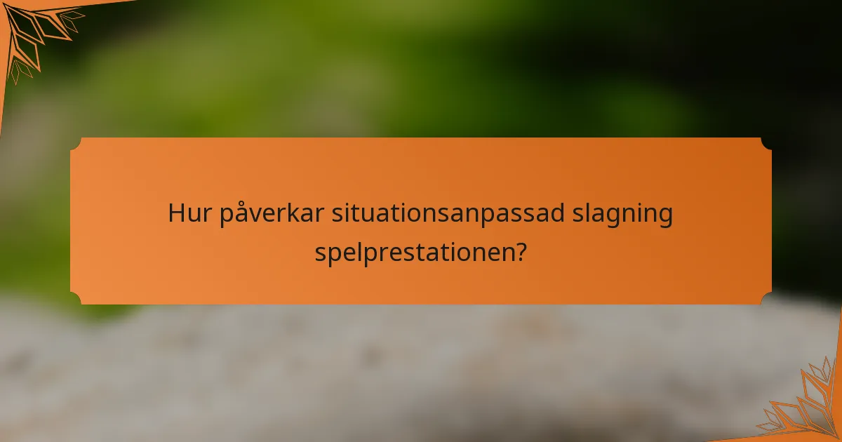 Hur påverkar situationsanpassad slagning spelprestationen?