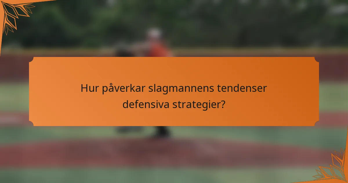 Hur påverkar slagmannens tendenser defensiva strategier?