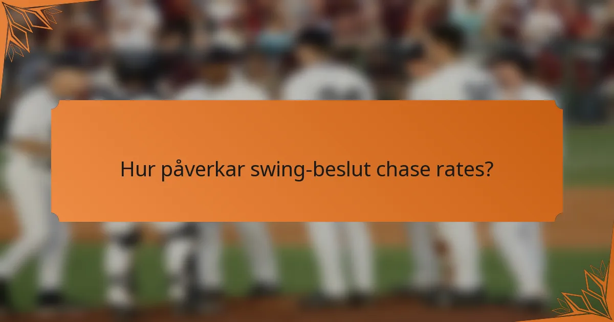 Hur påverkar swing-beslut chase rates?