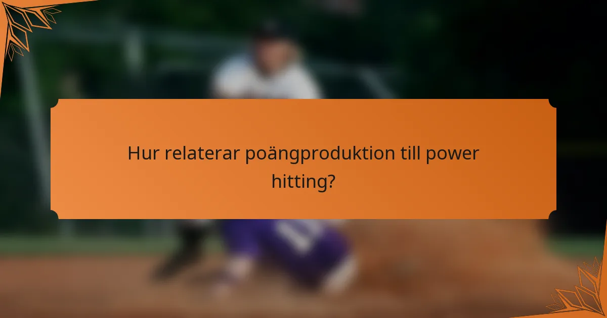 Hur relaterar poängproduktion till power hitting?