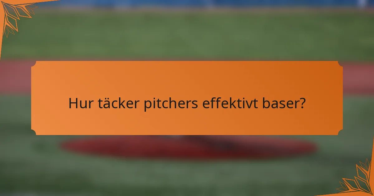 Hur täcker pitchers effektivt baser?
