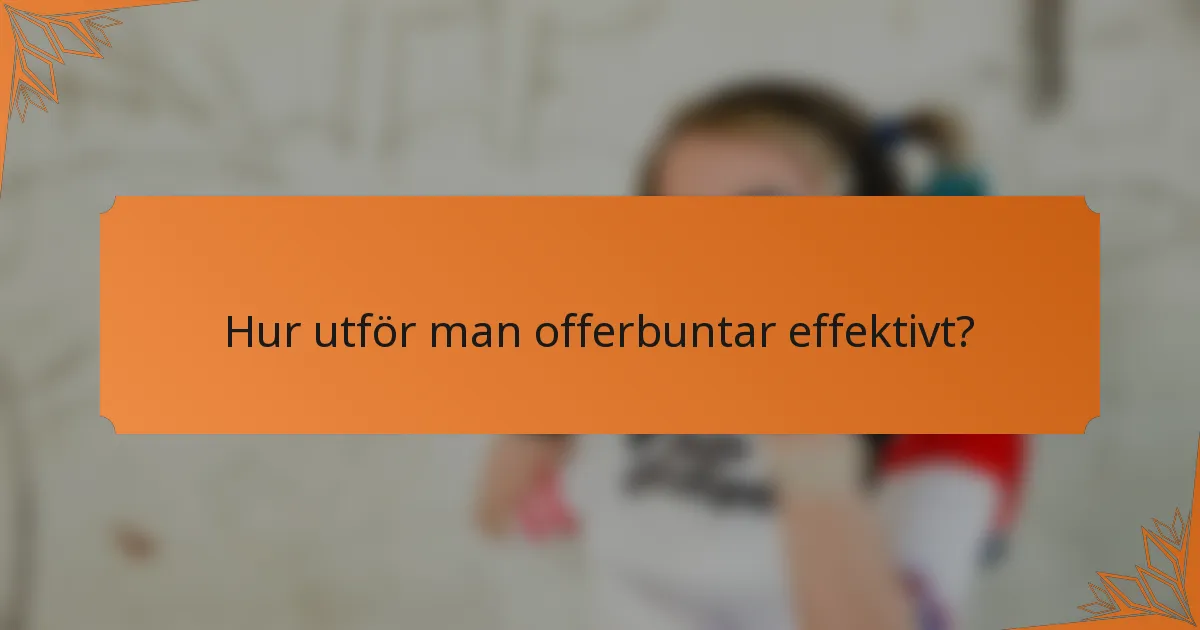 Hur utför man offerbuntar effektivt?