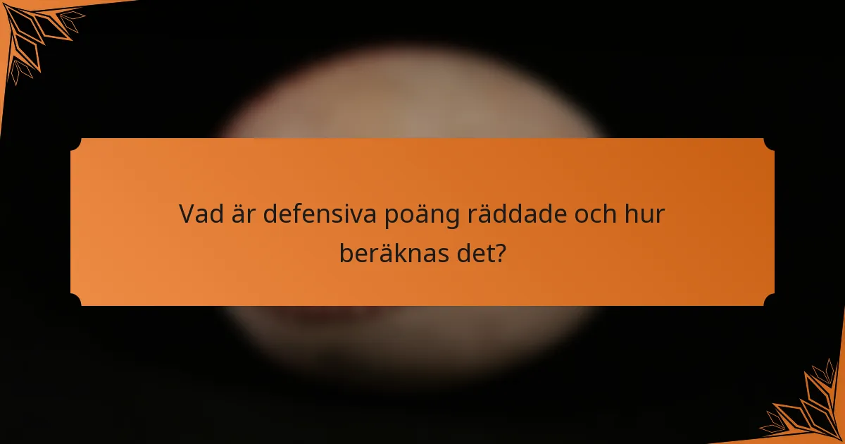 Vad är defensiva poäng räddade och hur beräknas det?