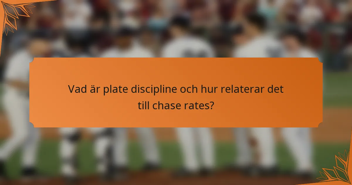 Vad är plate discipline och hur relaterar det till chase rates?