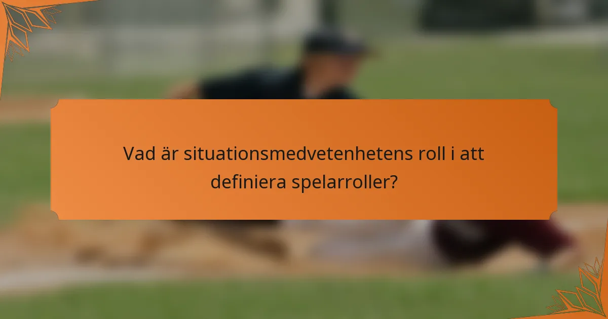 Vad är situationsmedvetenhetens roll i att definiera spelarroller?