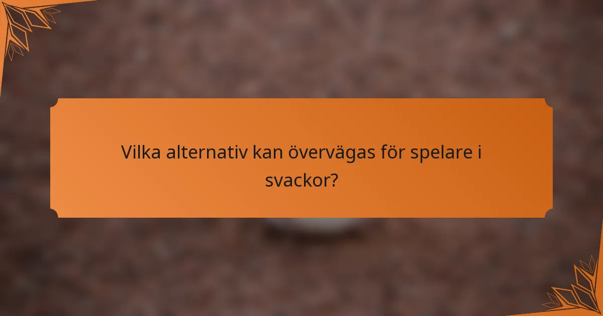 Vilka alternativ kan övervägas för spelare i svackor?
