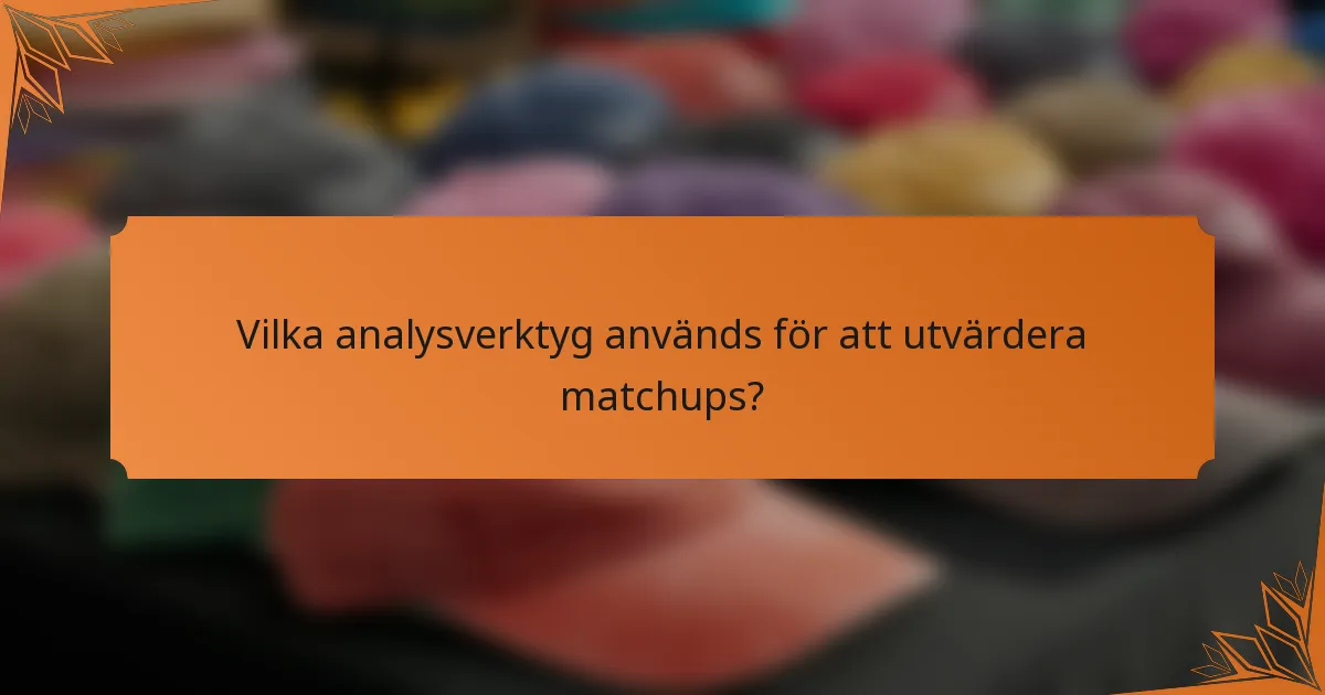 Vilka analysverktyg används för att utvärdera matchups?