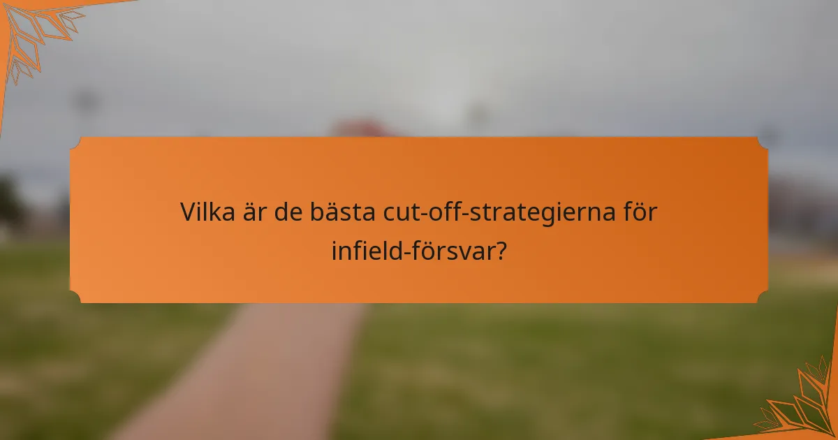 Vilka är de bästa cut-off-strategierna för infield-försvar?