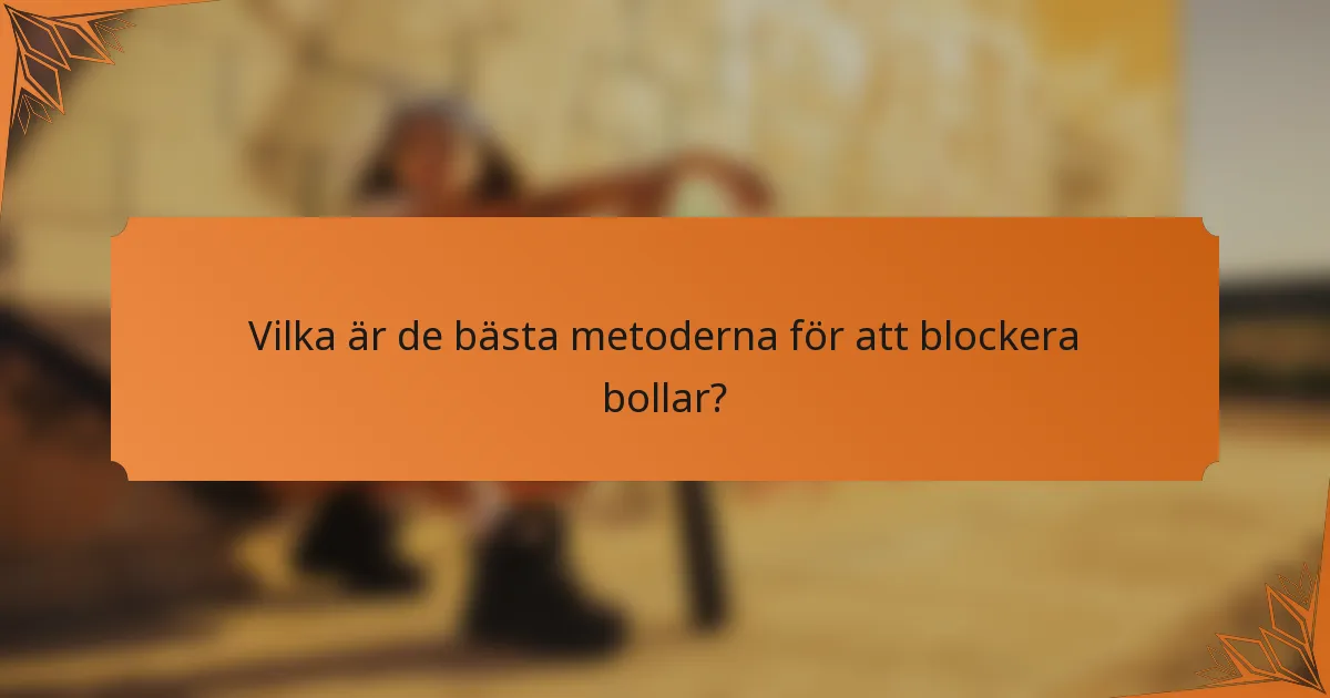 Vilka är de bästa metoderna för att blockera bollar?