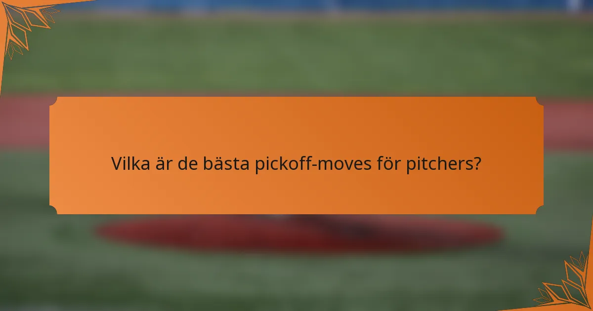 Vilka är de bästa pickoff-moves för pitchers?