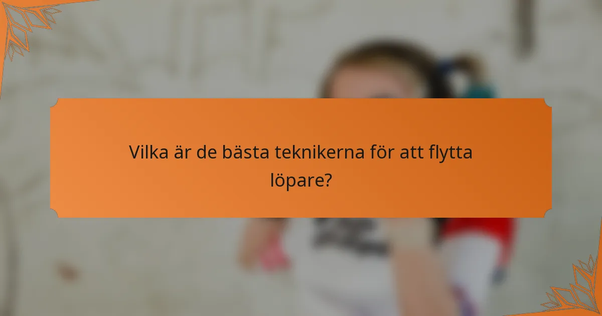 Vilka är de bästa teknikerna för att flytta löpare?