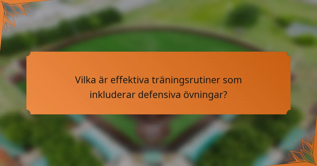 Vilka är effektiva träningsrutiner som inkluderar defensiva övningar?
