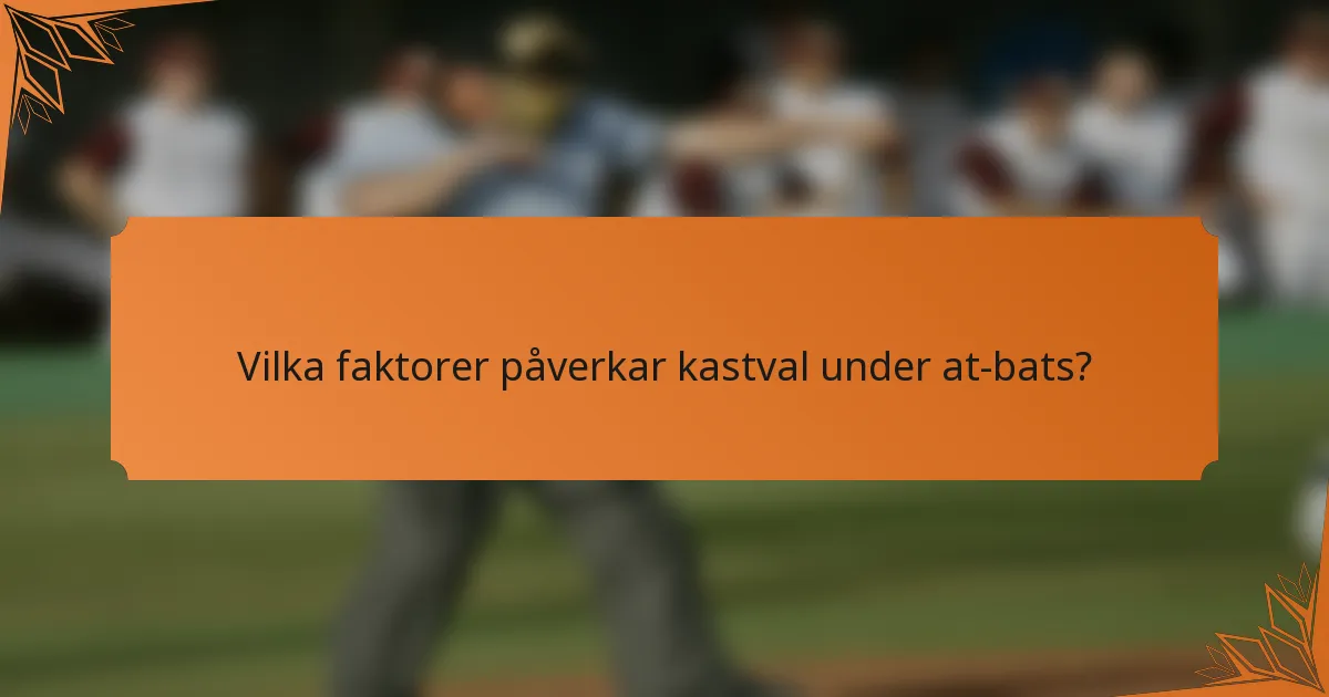Vilka faktorer påverkar kastval under at-bats?