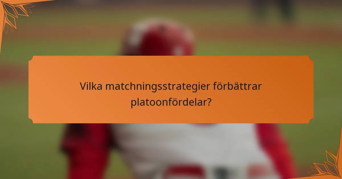 Vilka matchningsstrategier förbättrar platoonfördelar?