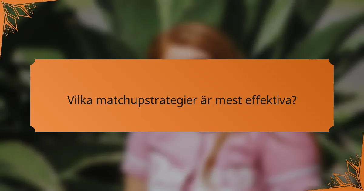 Vilka matchupstrategier är mest effektiva?