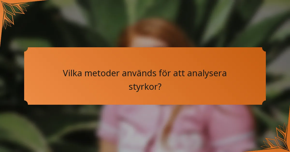 Vilka metoder används för att analysera styrkor?