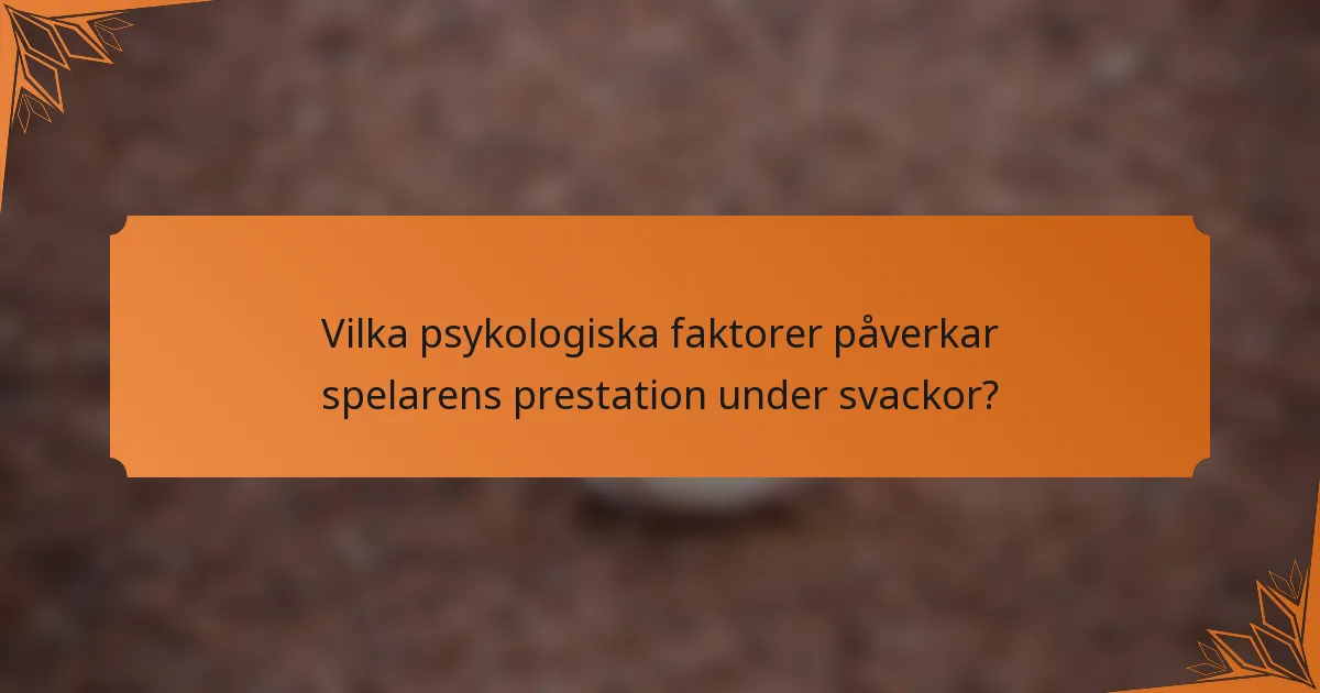 Vilka psykologiska faktorer påverkar spelarens prestation under svackor?