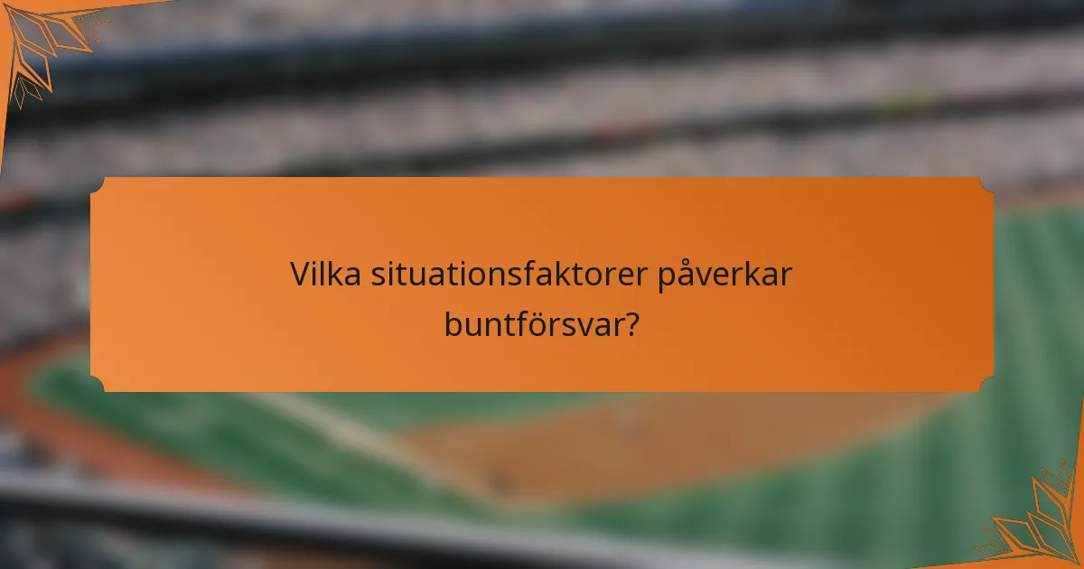 Vilka situationsfaktorer påverkar buntförsvar?