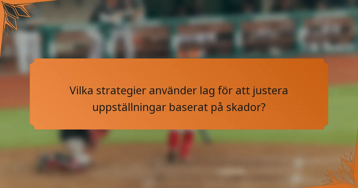 Vilka strategier använder lag för att justera uppställningar baserat på skador?