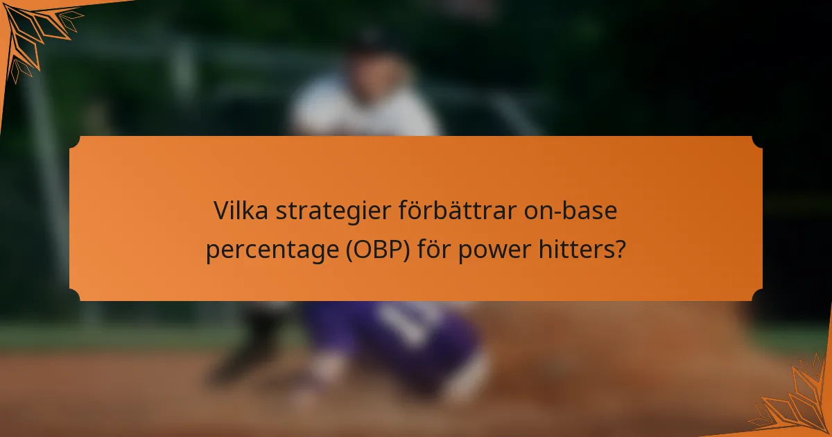 Vilka strategier förbättrar on-base percentage (OBP) för power hitters?