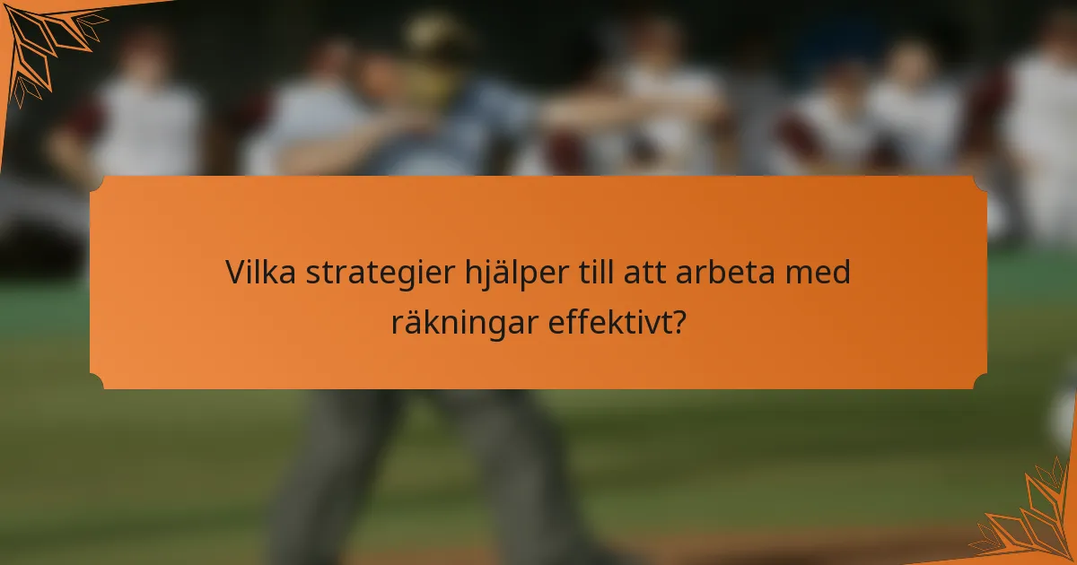 Vilka strategier hjälper till att arbeta med räkningar effektivt?