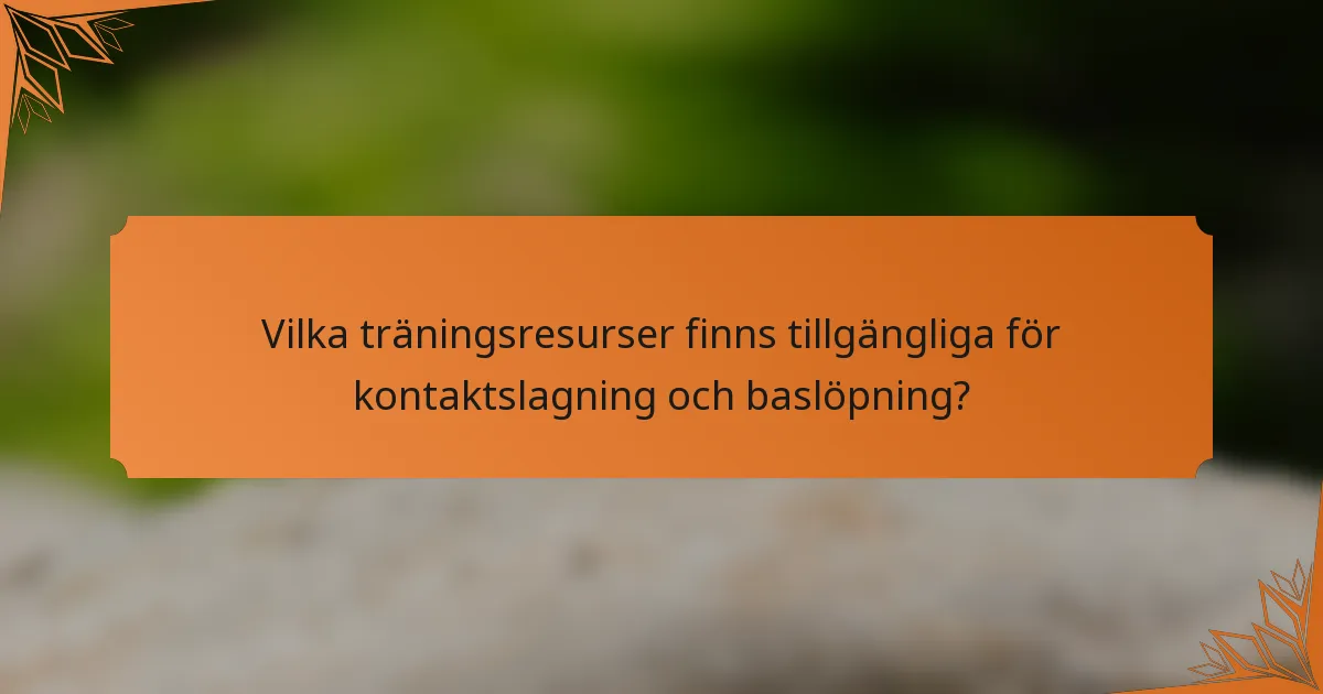 Vilka träningsresurser finns tillgängliga för kontaktslagning och baslöpning?