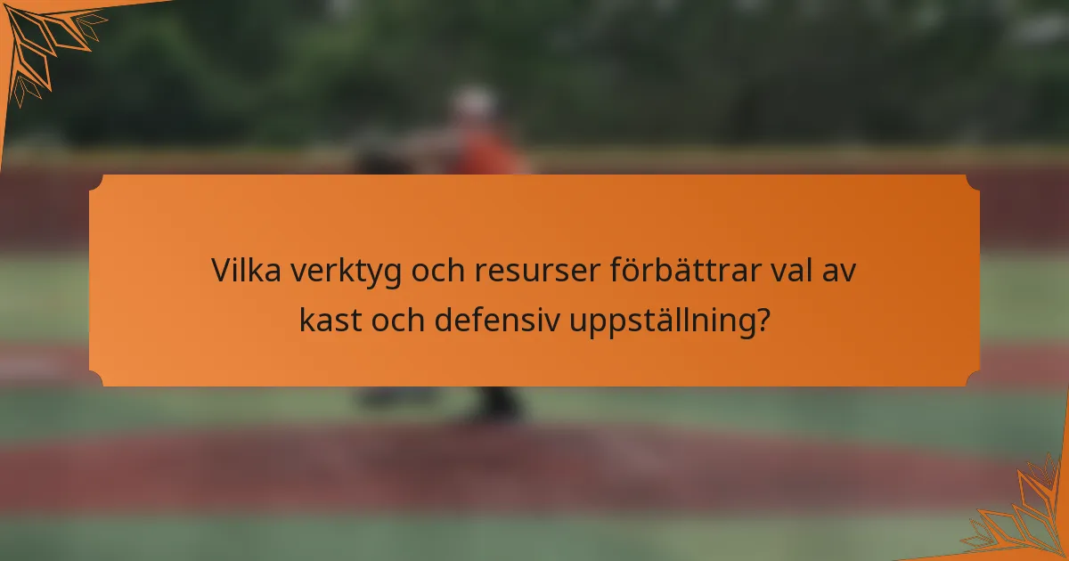 Vilka verktyg och resurser förbättrar val av kast och defensiv uppställning?