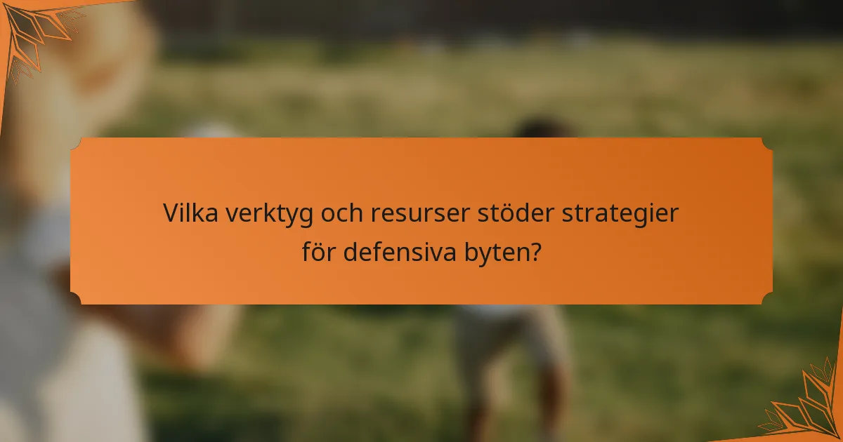 Vilka verktyg och resurser stöder strategier för defensiva byten?