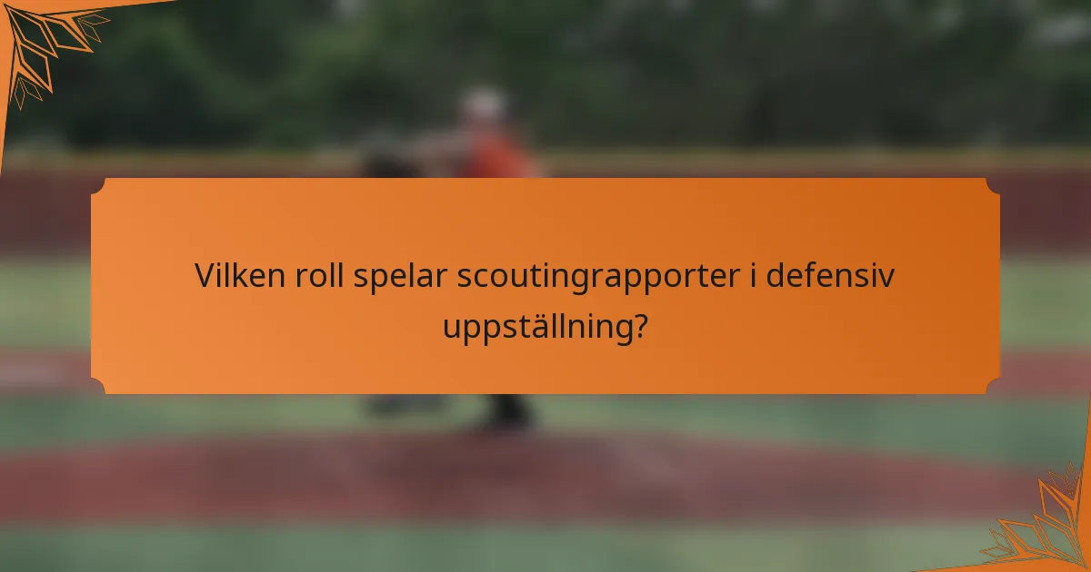 Vilken roll spelar scoutingrapporter i defensiv uppställning?